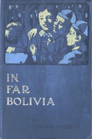 [Gutenberg 39728] • In Far Bolivia: A Story of a Strange Wild Land